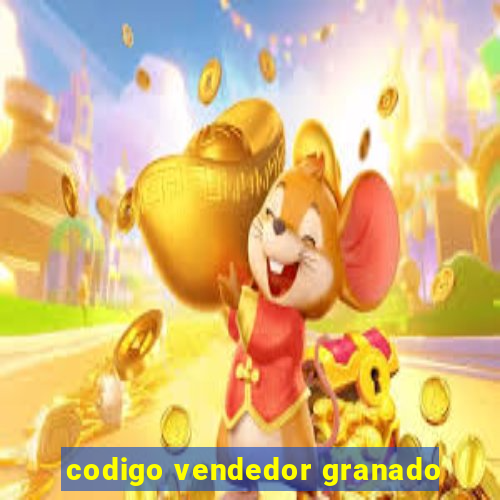 codigo vendedor granado